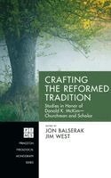 Jon Balserak, Jim West - Crafting the Reformed Tradition, Inbunden