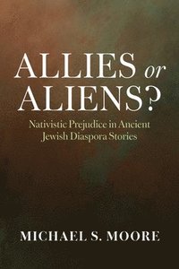 bokomslag Allies or Aliens?: Nativistic Prejudice in Ancient Jewish Diaspora Stories