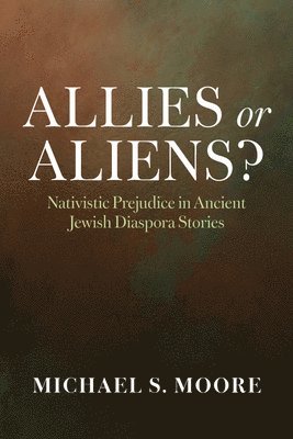 bokomslag Allies or Aliens?: Nativistic Prejudice in Ancient Jewish Diaspora Stories