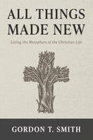Gordon T Smith - All Things Made New, Häftad
