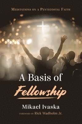 bokomslag A Basis of Fellowship: Meditations on a Pentecostal Faith