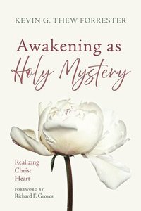 bokomslag Awakening as Holy Mystery: Realizing Christ Heart