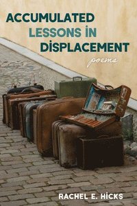 bokomslag Accumulated Lessons in Displacement: Poems