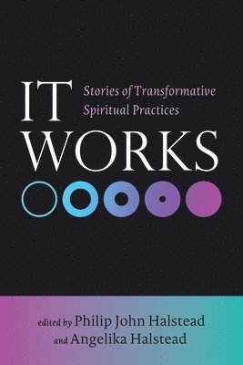 bokomslag It Works: Stories of Transformative Spiritual Practices