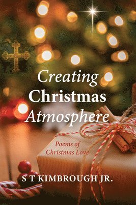 S T Kimbrough, S. T. Kimbrough, Jr. Kimbrough, S T, S T Jr. Kimbrough - Creating Christmas Atmosphere, Inbunden