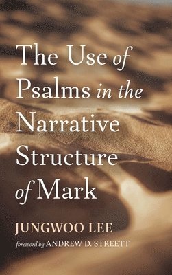 The Use of Psalms in the Narrative Structure of Mark