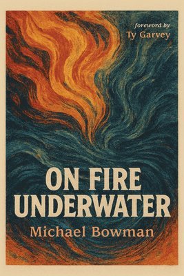 Michael Bowman - On Fire Underwater, Häftad