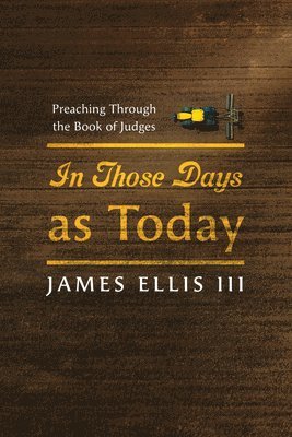 James Ellis, III Ellis, James, James III Ellis - In Those Days as Today, Inbunden