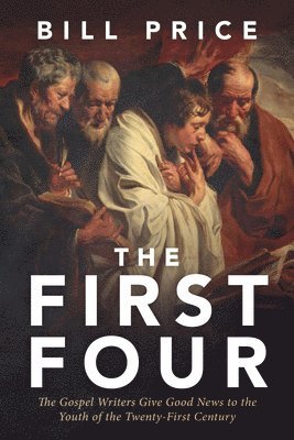 bokomslag The First Four: The Gospel Writers Give Good News to the Youth of the Twenty-First Century