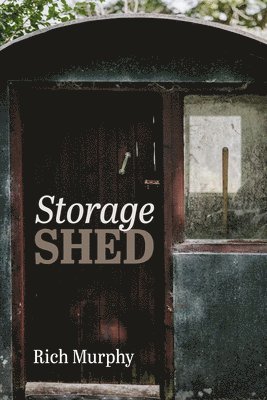 Rich Murphy - Storage Shed, Inbunden