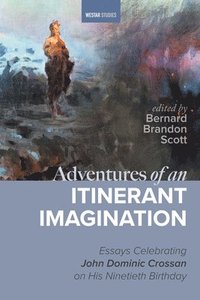 bokomslag Adventures of an Itinerant Imagination: Essays Celebrating John Dominic Crossan on His Ninetieth Birthday