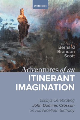 bokomslag Adventures of an Itinerant Imagination: Essays Celebrating John Dominic Crossan on His Ninetieth Birthday