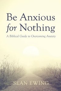 bokomslag Be Anxious for Nothing