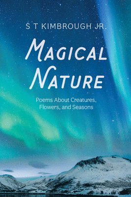 bokomslag Magical Nature: Poems about Creatures, Flowers, and Seasons