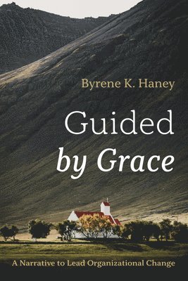 bokomslag Guided by Grace: A Narrative to Lead Organizational Change