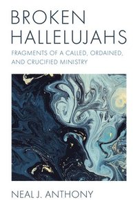bokomslag Broken Hallelujahs: Fragments of a Called, Ordained, and Crucified Ministry
