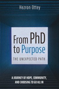 bokomslag From PhD to Purpose: The Unexpected Path