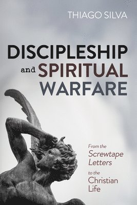 Thiago Silva - Discipleship and Spiritual Warfare, Inbunden