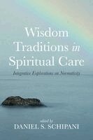 Daniel S Schipani - Wisdom Traditions in Spiritual Care, Häftad