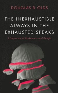 bokomslag The Inexhaustible Always in the Exhausted Speaks