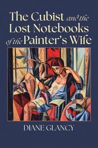 bokomslag The Cubist and the Lost Notebooks of the Painter's Wife