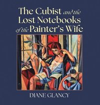 bokomslag The Cubist and the Lost Notebooks of the Painter s Wife