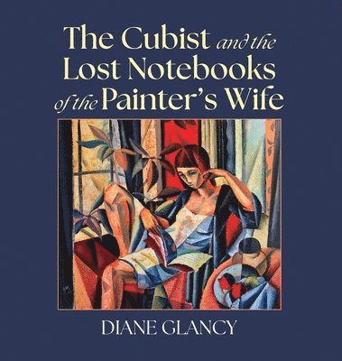 bokomslag The Cubist and the Lost Notebooks of the Painter s Wife