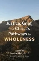 James Goddard - Justice, Grief, and Christ's Pathways to Wholeness, Häftad. Tillgänglighet: Lägg i varukorg