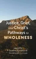James Goddard - Justice, Grief, and Christ's Pathways to Wholeness, Inbunden. Tillgänglighet: Lägg i varukorg
