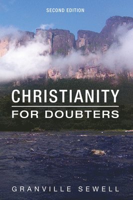 Granville Sewell - Christianity for Doubters, Second Edition, Inbunden