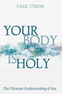 Paul Tyson - Your Body Is Holy, Inbunden