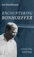 Ian Stackhouse - Encountering Bonhoeffer, Inbunden