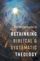 Rethinking Biblical and Systematic Theology