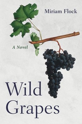 Miriam Flock - Wild Grapes, Häftad