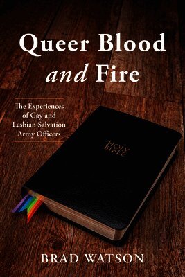 Queer Blood and Fire: The Experiences of Gay and Lesbian Salvation Army Officers