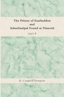 R Campbell Thompson - Prisms of Esarhaddon and Ashurbanipal Found at Nineveh, 1927-8, Häftad