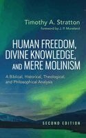 Timothy A Stratton - Human Freedom, Divine Knowledge, and Mere Molinism, Second Edition, Inbunden