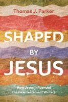 Thomas J Parker - Shaped by Jesus, Häftad