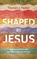Thomas J Parker - Shaped by Jesus, Inbunden