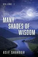 Asif Shakoor - Many Shades of Wisdom, Volume I, Häftad. Tillgänglighet: Lägg i varukorg