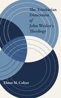 Elmer M Colyer - Trinitarian Dimension of John Wesley's Theology, Inbunden
