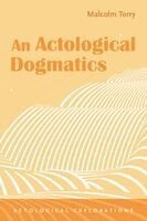 Malcolm Torry - Actological Dogmatics, Häftad