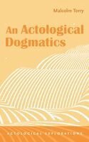 Malcolm Torry - Actological Dogmatics, Inbunden