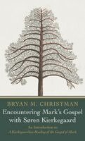 Bryan M Christman - Encountering Mark's Gospel with Soren Kierkegaard, Inbunden