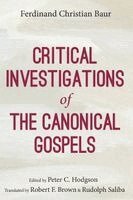 Ferdinand Christian Baur, Peter C Hodgson - Critical Investigations of the Canonical Gospels, Häftad