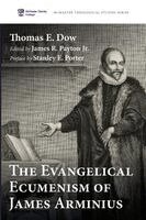 Thomas E Dow, James R Payton Jr - Evangelical Ecumenism of James Arminius, Häftad