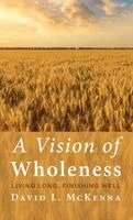 David L. McKenna - A Vision of Wholeness, Inbunden. Tillgänglighet: Lägg i varukorg