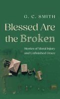 G C Smith - Blessed Are the Broken, Inbunden