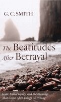 G C Smith - Beatitudes After Betrayal, Inbunden