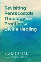 Marius Nel - Revisiting Pentecostals' Theology and Practice of Divine Healing, Häftad. Tillgänglighet: Lägg i varukorg